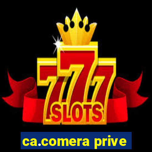 ca.comera prive